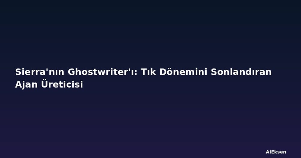 Sierra'nın Ghostwriter'ı: Tık Dönemini Sonlandıran Ajan Üreticisi