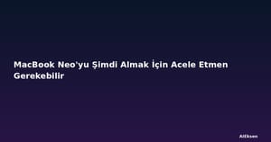 MacBook Neo'yu Şimdi Almak İçin Acele Etmen Gerekebilir