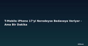 T-Mobile iPhone 17'yi Neredeyse Bedavaya Veriyor - Ama Bir Dakika